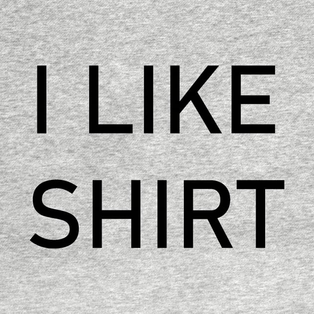 I Like Shirt by HBfunshirts